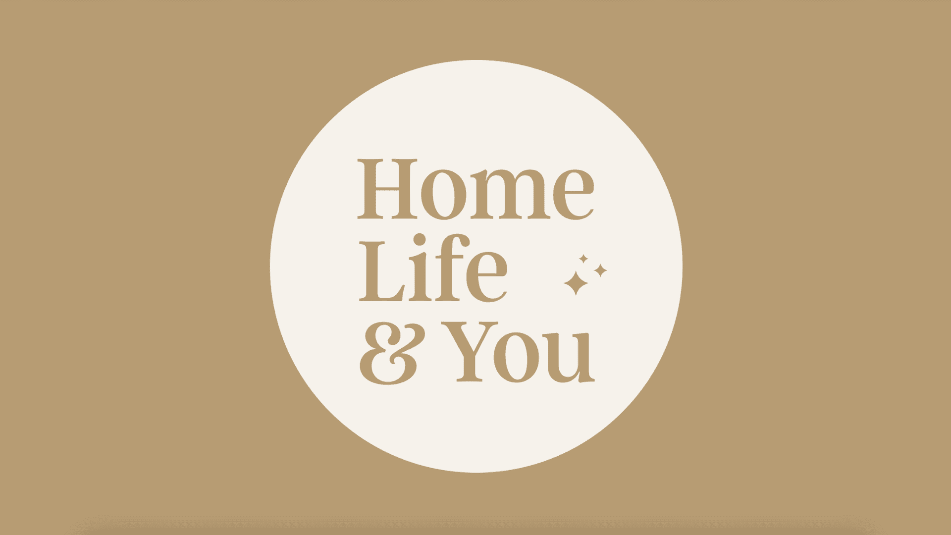 Tan background with cream circle with text inside reading Home, Life & You